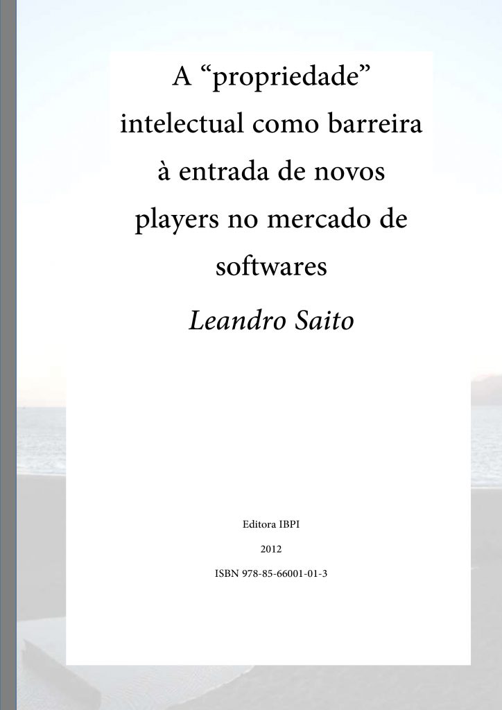 A “propriedade” intelectual como barreira à entrada de novos players no mercado de softwares - Leandro Saito